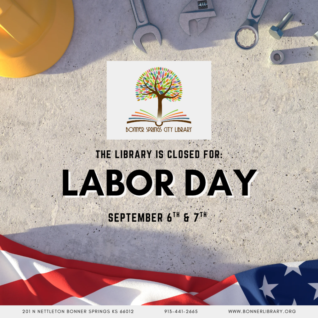 The Library is closed for Labor Day September 6th & 7th