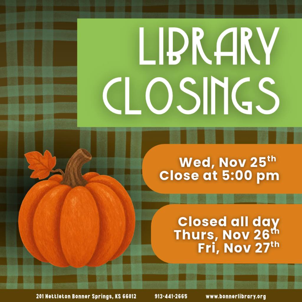 Library closes at 5:00 pm Wed, Nov 25th and closed all day Thurs, Nov 26th and Fri, Nov 27th.