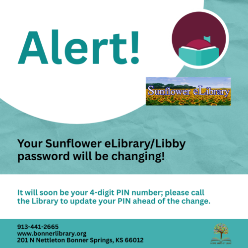 Libby and Sunflower eLibrary password will be changing. Please call the Library to reset your pin. 